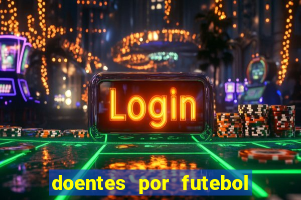 doentes por futebol guia de jogos